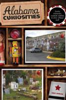 Alabama Curiosities: Quirky Characters, Roadside Oddities & Other Offbeat Stuff, Second Edition
