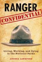 Ranger Confidential: Living, Working, And Dying In The National Parks, First Edition