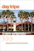 Day Trips® from Orlando: Getaway Ideas For The Local Traveler, Third Edition
