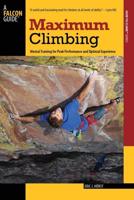 Maximum Climbing: Mental Training For Peak Performance And Optimal Experience, First Edition