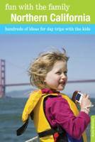 Fun with the Family Northern California: Hundreds Of Ideas For Day Trips With The Kids, Eighth Edition