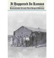 It Happened in Kansas: Remarkable Events That Shaped History, First Edition