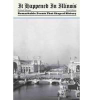 It Happened in Illinois: Remarkable Events That Shaped History, First Edition