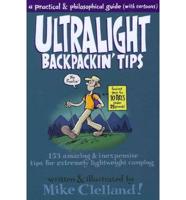 Ultralight Backpackin' Tips: 153 Amazing & Inexpensive Tips For Extremely Lightweight Camping, First Edition