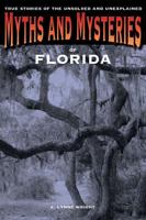 Myths and Mysteries of Florida: True Stories Of The Unsolved And Unexplained, First Edition
