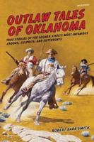 Outlaw Tales of Oklahoma: True Stories Of The Sooner State's Most Infamous Crooks, Culprits, And Cutthroats, Second Edition