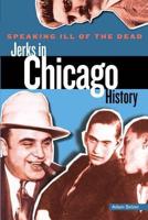 Speaking Ill of the Dead: Jerks in Chicago History, First Edition