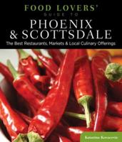 Food Lovers' Guide To¬ Phoenix & Scottsdale