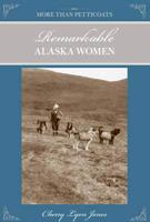 More Than Petticoats. Remarkable Alaska Women