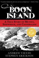 Boon Island: A True Story Of Mutiny, Shipwreck, And Cannibalism, First Edition