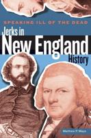 Speaking Ill of the Dead: Jerks in New England History, First Edition