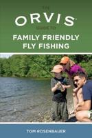 The Orvis Guide to Family Friendly Fly Fishing