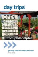 Day Trips® from Philadelphia: Getaway Ideas For The Local Traveler, First Edition