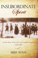 Insubordinate Spirit: A True Story Of Life And Loss In Earliest America 1610-1665, First Edition