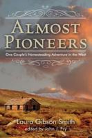 Almost Pioneers: One Couple's Homesteading Adventure In The West, First Edition