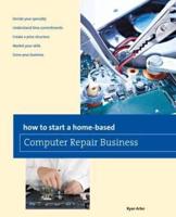 How to Start a Home-based Computer Repair Business, First Edition