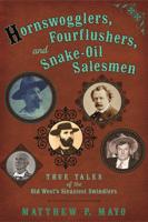 Hornswogglers, Fourflushers, & Snake-Oil Salesmen
