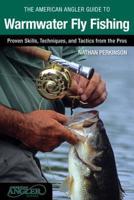 The American Angler Guide to Warmwater Fly Fishing