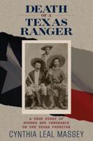 Death of a Texas Ranger: A True Story Of Murder And Vengeance On The Texas Frontier, First Edition