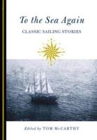 To the Sea Again: Classic Sailing Stories, First Edition