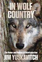 In Wolf Country: The Power and Politics of Reintroduction, 1st Edition