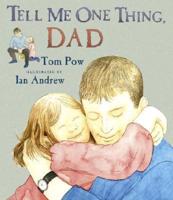 Tell Me One Thing, Dad / Tom Pow ; Illustrated by Ian Andrew