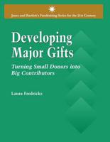 Developing Major Gifts: Turning Small Donors Into Big Contributors