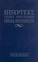 Hospital Joint Ventures Legal Handbook