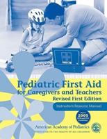 Pediatric First Aid for Caregivers and Teachers Instructor's Resource Manual