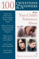 100 Q&AS ABOUT YOUR CHILD'S SUBSTANCE ABUSE