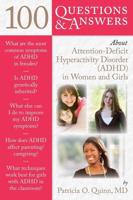 100 Questions & Answers About Attention-Deficit Hyperactivity Disorder (AD/HD) in Women and Girls