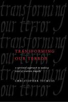 Transforming Our Terror: A Spiritual Approach to Making Sense of a Senseless Tragedy