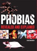 Phobias Revealed and Explained
