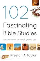 102 Fascinating Bible Studies for Personal or Small Group Use