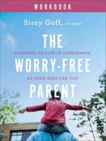 The Worry-Free Parent Workbook