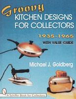 Groovy Kitchen Designs for Collectors, 1935-1965