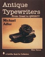Antique Typewriters, from Creed to QWERTY