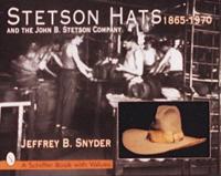 Stetson Hats and the John B. Stetson Hat Company, 1865-1970