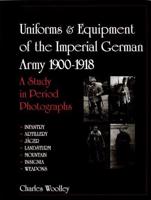 Uniforms & Equipment of the Imperial German Army, 1900-1918