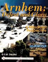 Arnhem: Defeat and Glory