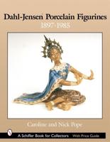 Dahl-Jensen Porcelain Figurines 1897-1985 / Caroline and Nick Pope