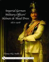 Imperial German Military Officers' Helmets & Head Dress, 1871-1918