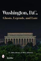 Washington D.C. Ghosts, Legends & Lore