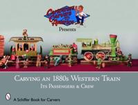 Carving an 1880S Western Train