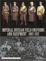 Imperial Russian Field Uniforms and Equipment, 1907-1917