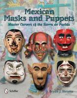 Mexican Masks & Puppets Master Carvers of the Sierra De Puebla