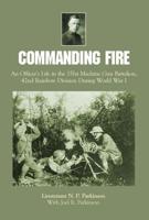 Commanding Fire an Officer's Life in the 151st Machine Gun Battalion, 42nd Rainbow Division During World War I