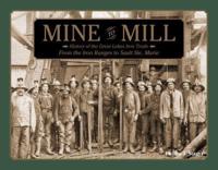 Mine to Mill From the Iron Ranges to Sault Ste. Marie