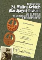 The History of the 24 Waffen-Gebirgs (Karstjäger) - Division Der SS & The Holders of the Anti-Partisan War Badge in Gold in the Second World War