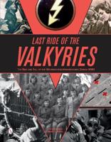 Last Ride of the Valkyries, the Rise and Fall of the Wehrmachthelferinnenkorps During WWII